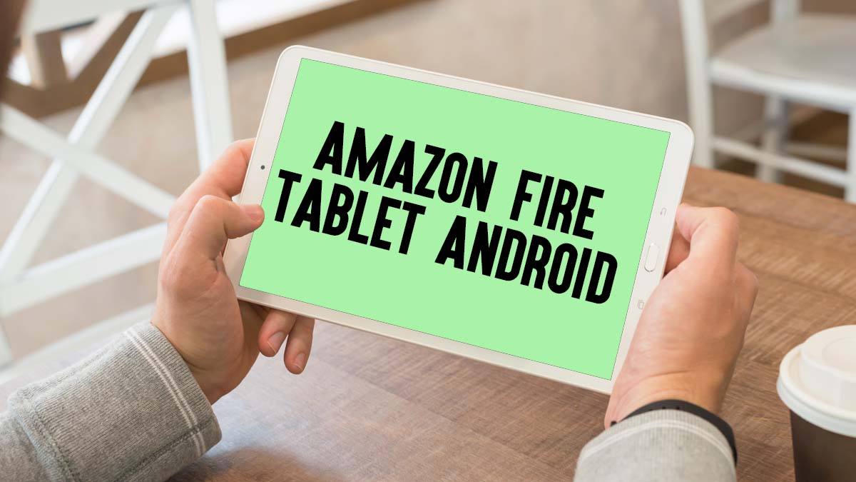 Tableta Android o Tableta Fire ¿Cuál es mejor para ti?