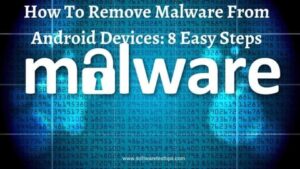 Cómo eliminar el malware de los dispositivos Android: 8 sencillos pasos